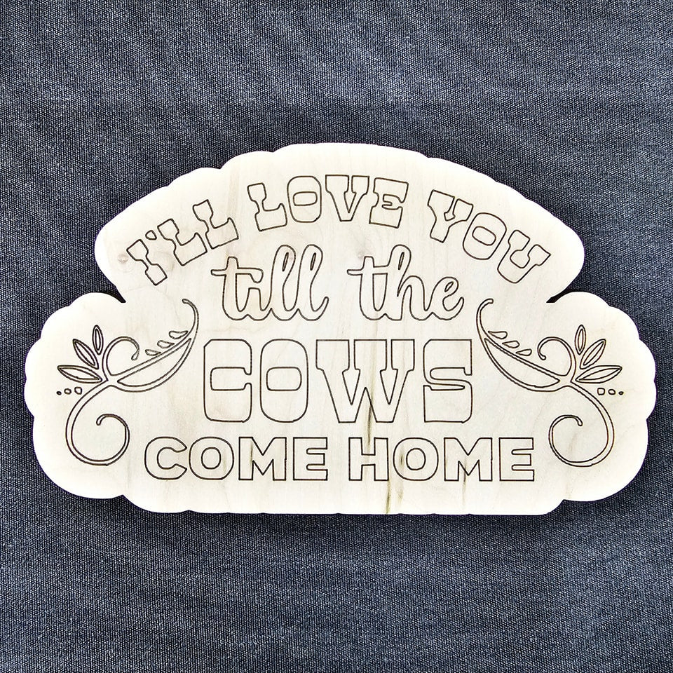 8" Unfinished Wood Love You Till Cows Come Home Sign Craft
