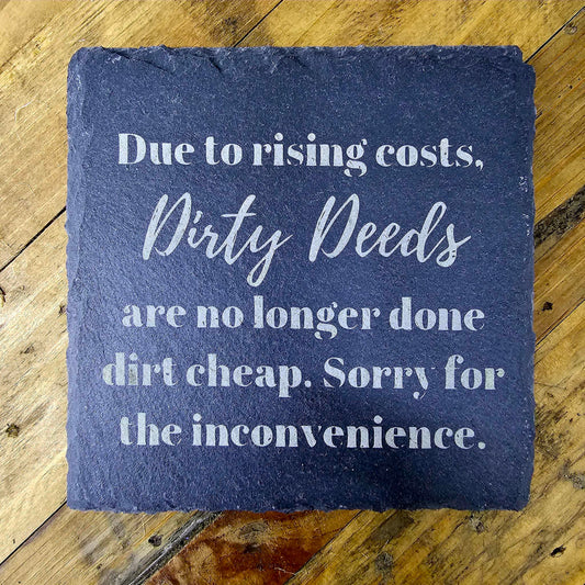 Slate Drink Coaster Dirty Deeds No Longer Done Dirt Cheap